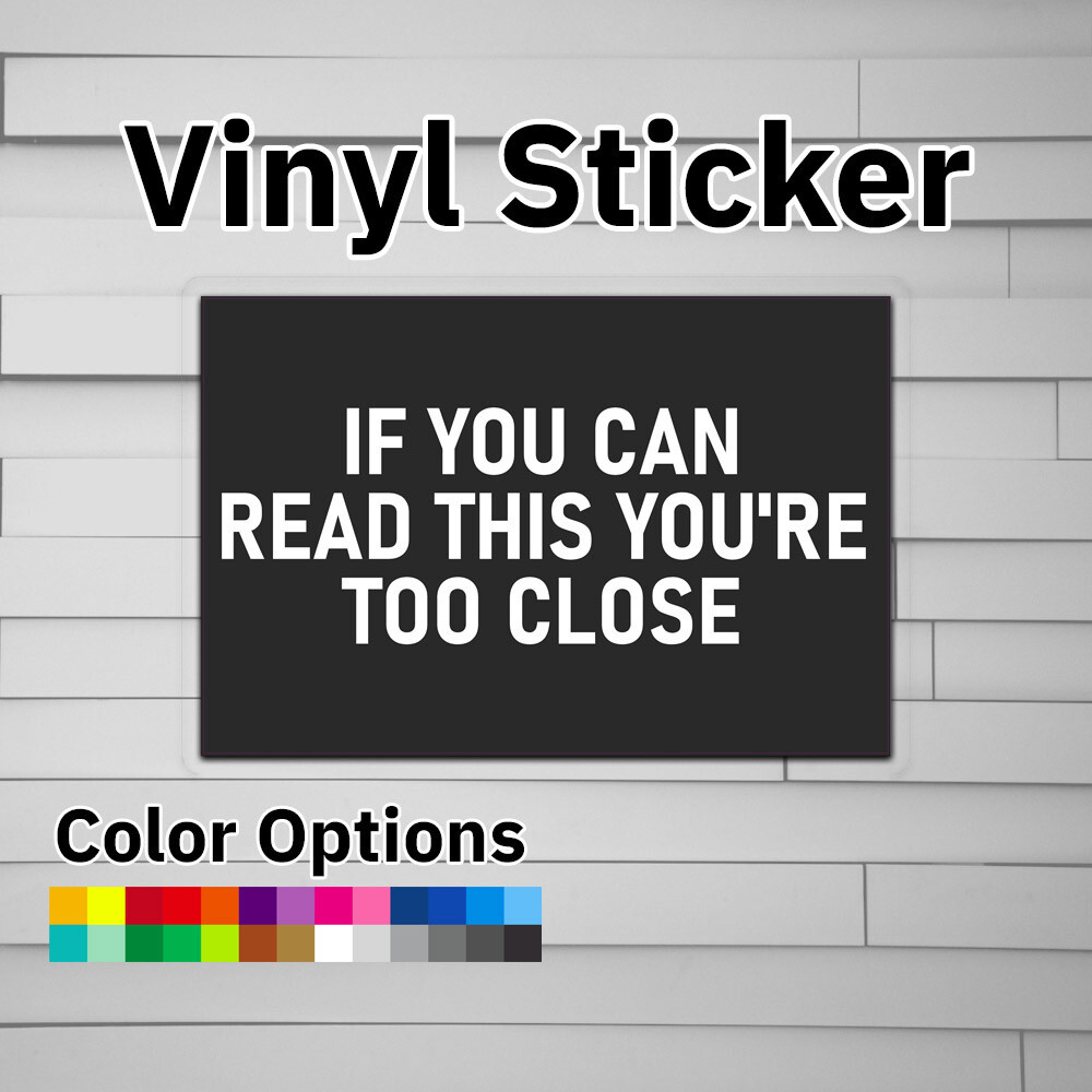 If You Can Read This You\'re Too Close Sticker Vinyl Decal If You Can Read This You\'re Too Close Sticker Vinyl Decal