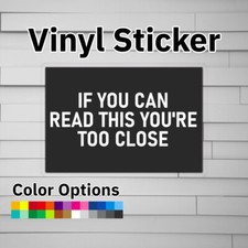 If You Can Read This You're Too Close Sticker Vinyl Decal picture